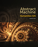 Book cover of Abstract Machine: Humanities GIS by Charles B. Travis