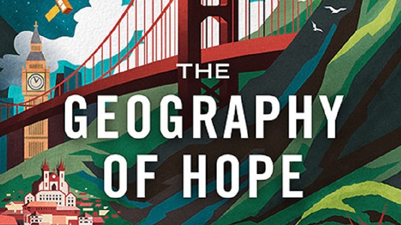 A portion of a book cover that reads, The Geography of Hope, with a red bridge, a clock tower, trees, and other objects in the background.