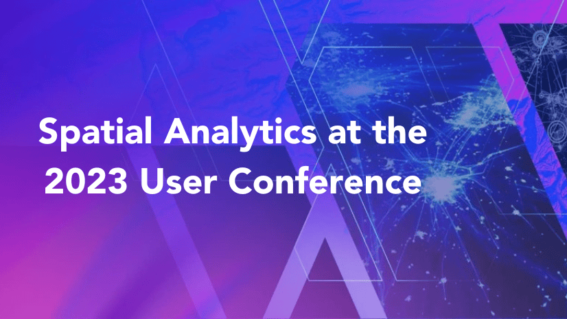 Spatial Analytics is Everywhere at the 2023 User Conference