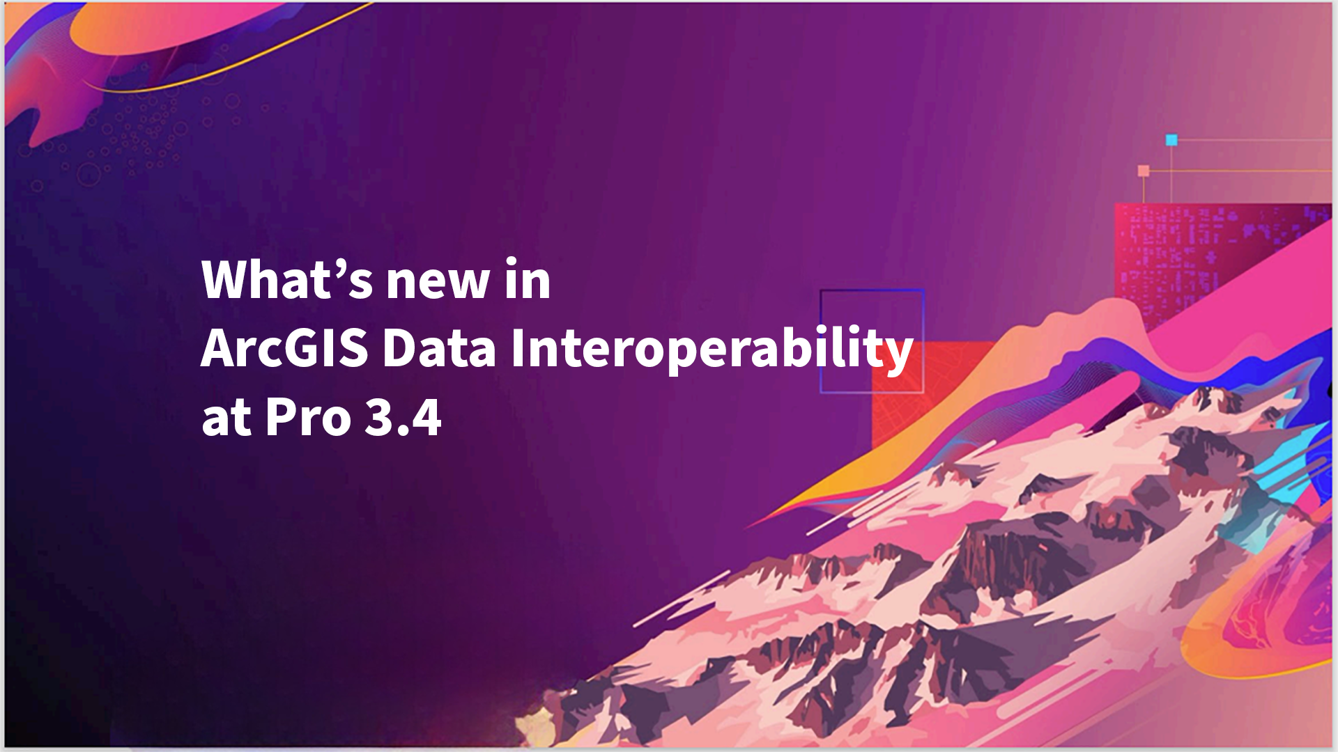 What's new in ArcGIS Data Interoperability at Pro 3.4