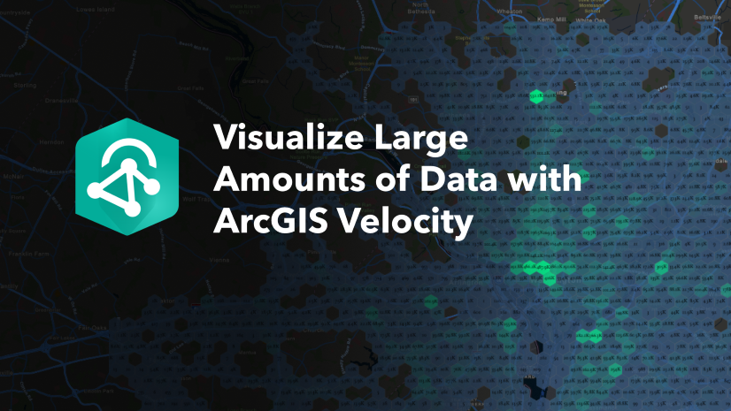 Visualize Large Amounts of Data with ArcGIS Velocity's Dynamic Aggregation Map Image Layers