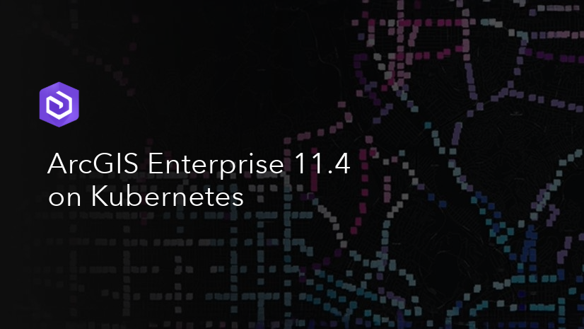 What’s new in ArcGIS Enterprise 11.4 on Kubernetes