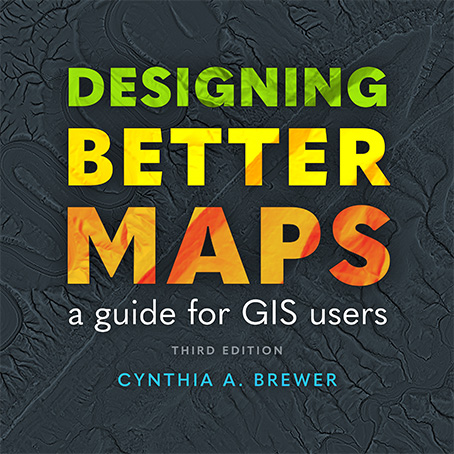 Designing Better Maps: A Guide for GIS Users, third edition Cover