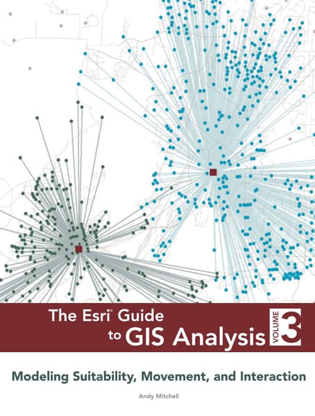 The Esri Guide to GIS Analysis, Volume 3: Modeling Suitability, Movement, and Interaction Cover