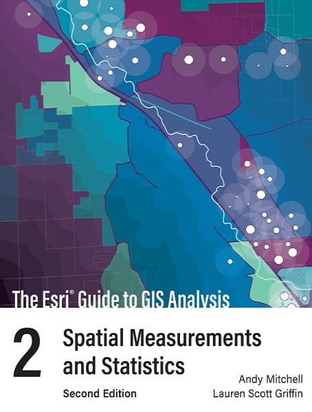 The Esri Guide to GIS Analysis, Volume 2: Spatial Measurements and Statistics, second edition Cover